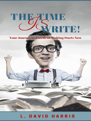 cover image of The Time is Write! Your Journey to Excellent Writing Starts Now